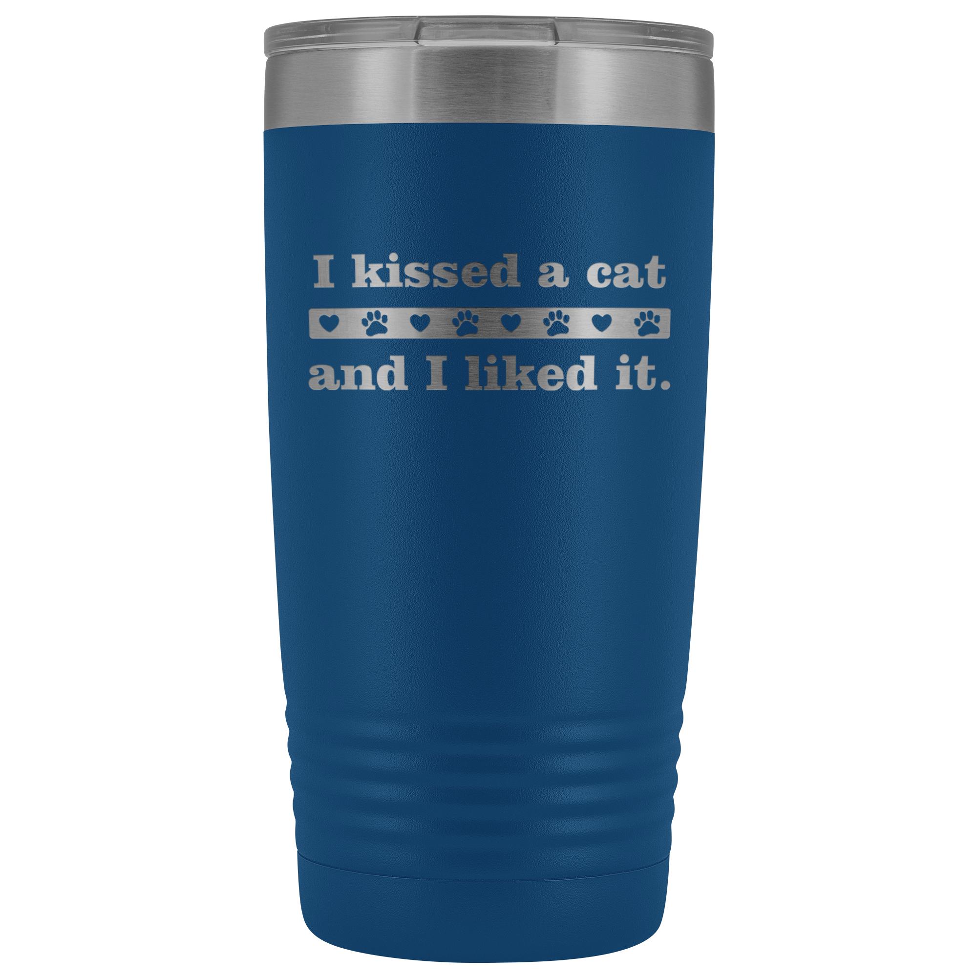 I kissed a cat 20 oz Vacuum Tumbler