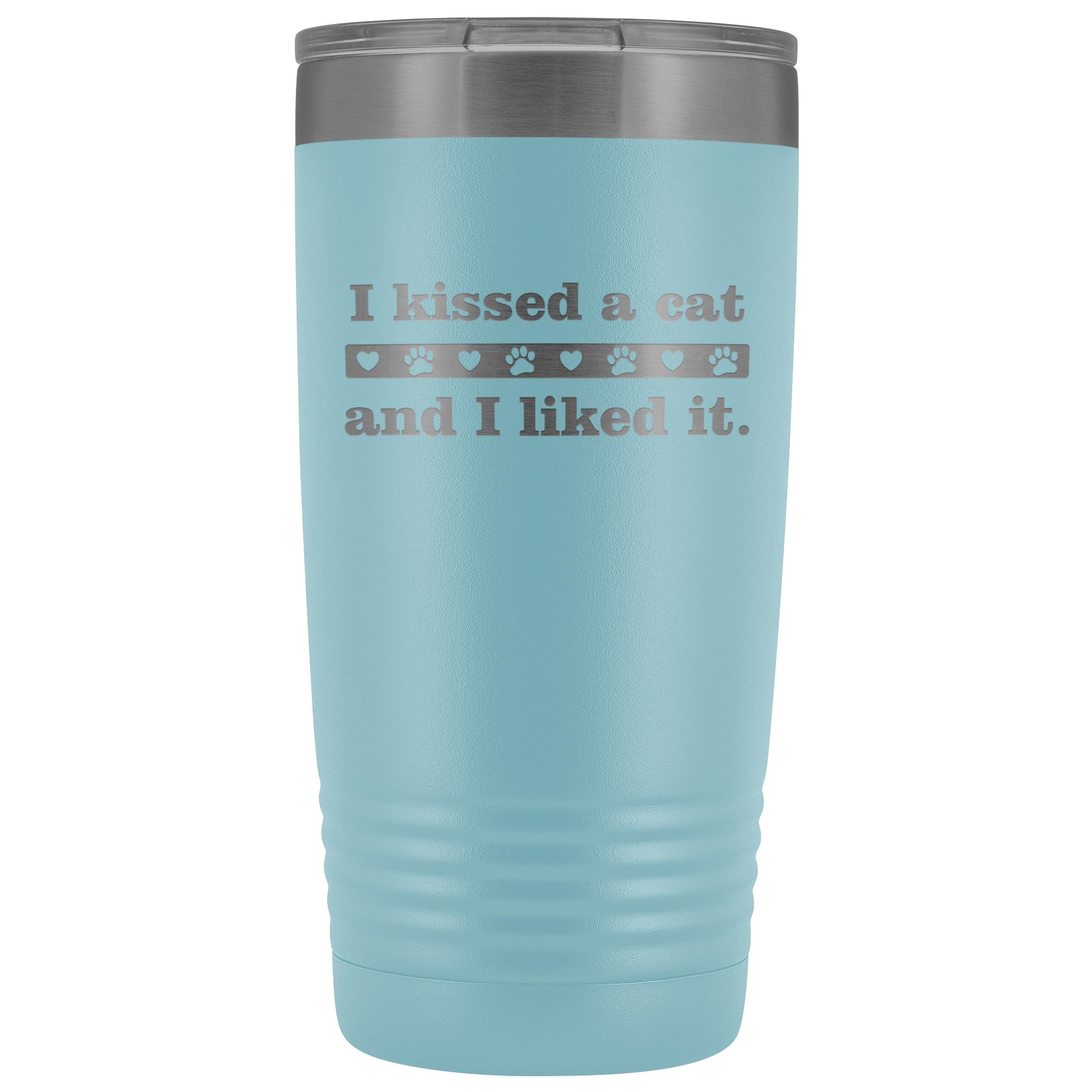I kissed a cat 20 oz Vacuum Tumbler