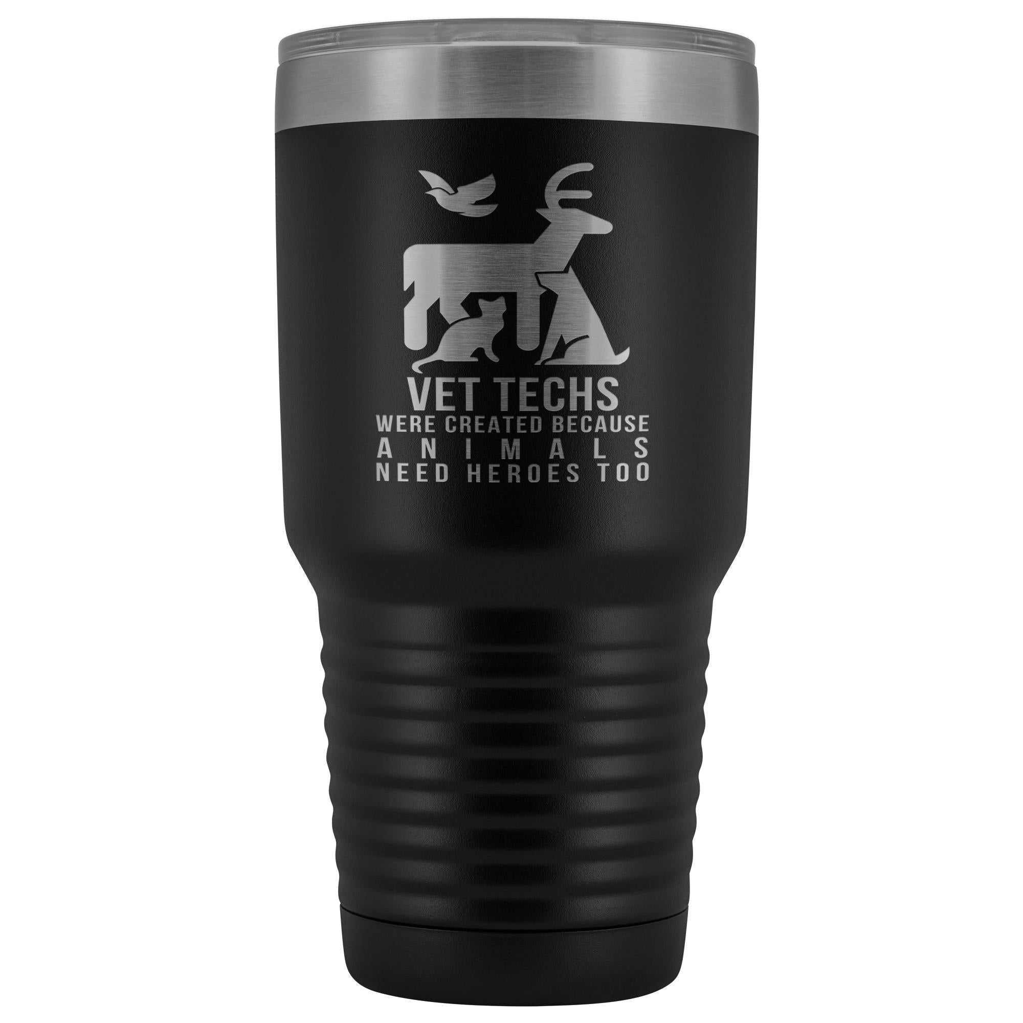 Vet Techs were created because animals need heroes too 30oz Vacuum Tumbler