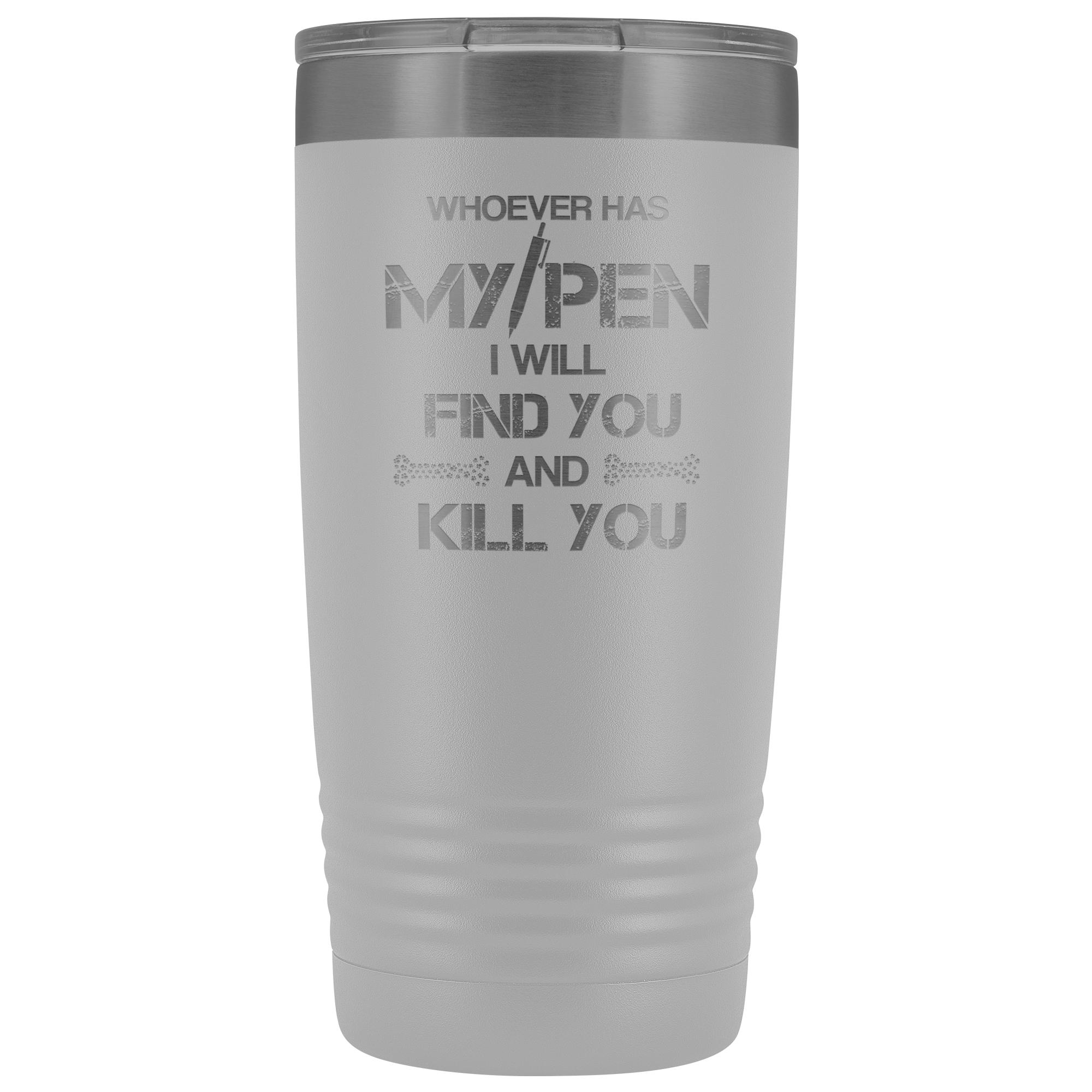 Whoever has my pen 20 oz Vacuum Tumbler