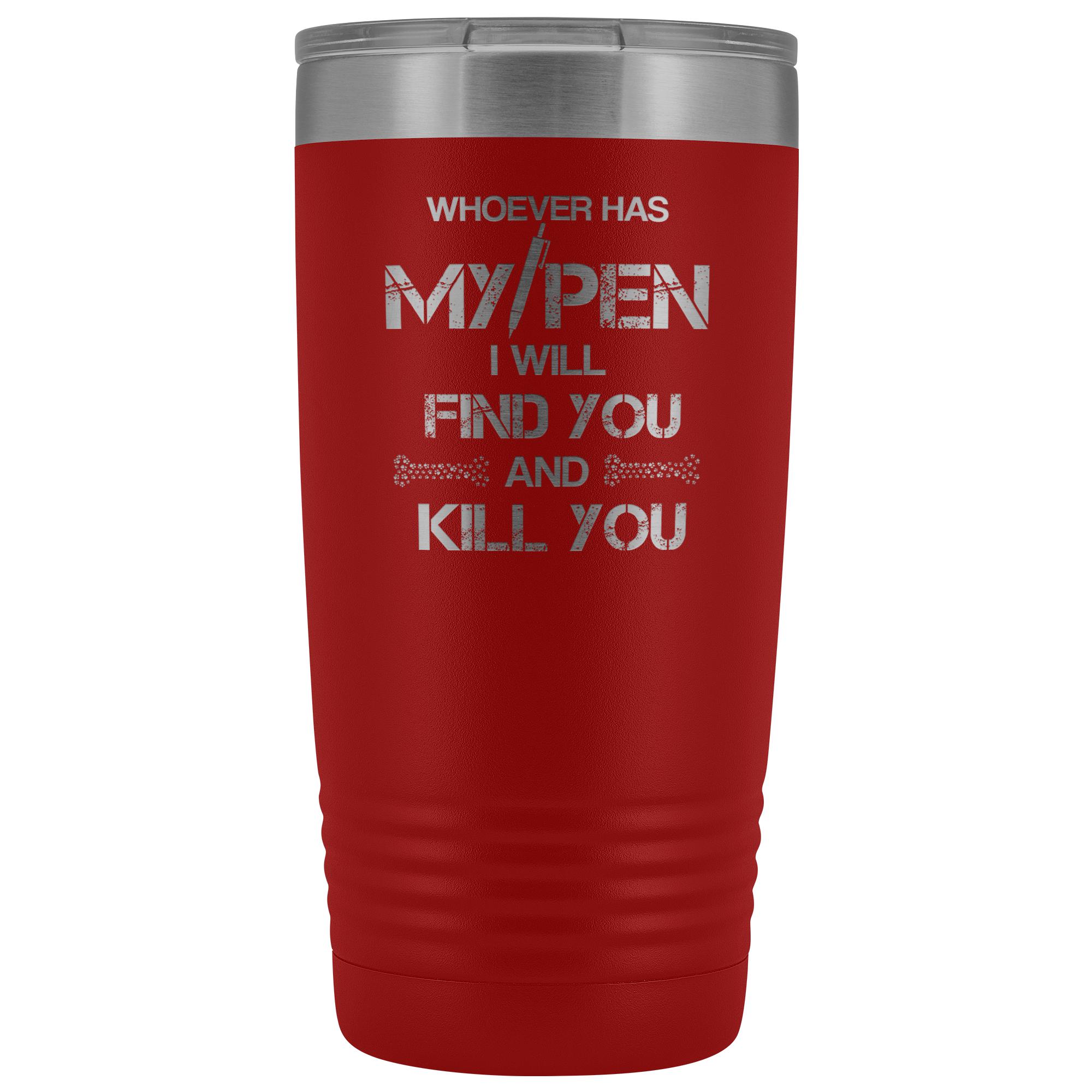 Whoever has my pen 20 oz Vacuum Tumbler