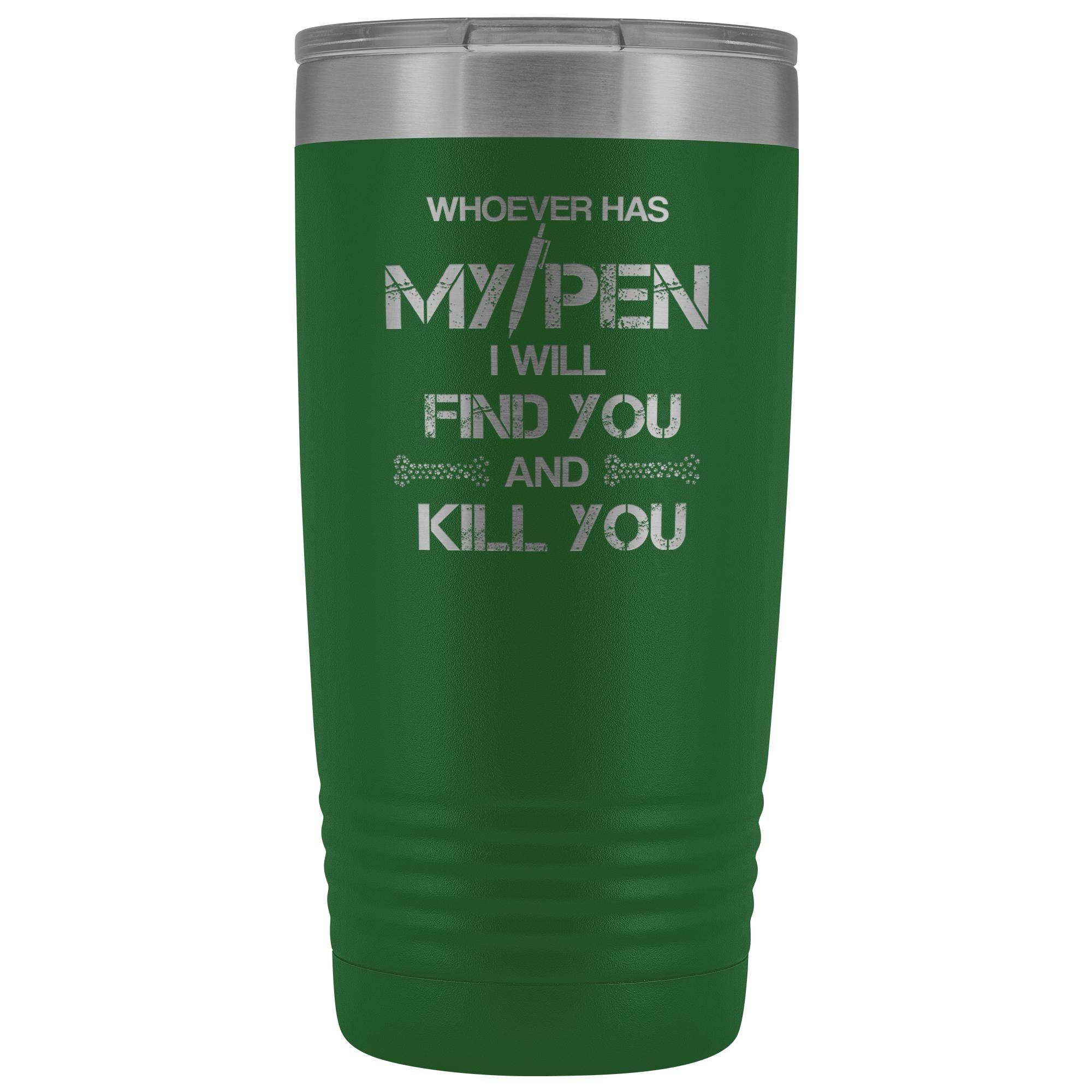 Whoever has my pen 20 oz Vacuum Tumbler