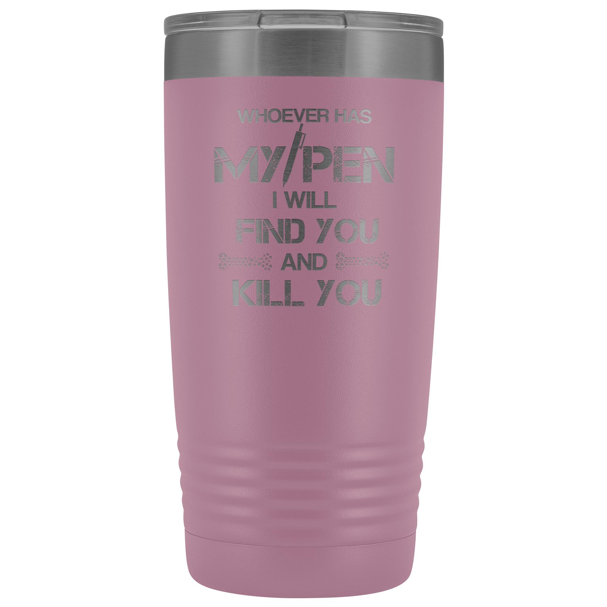 Whoever has my pen 20 oz Vacuum Tumbler