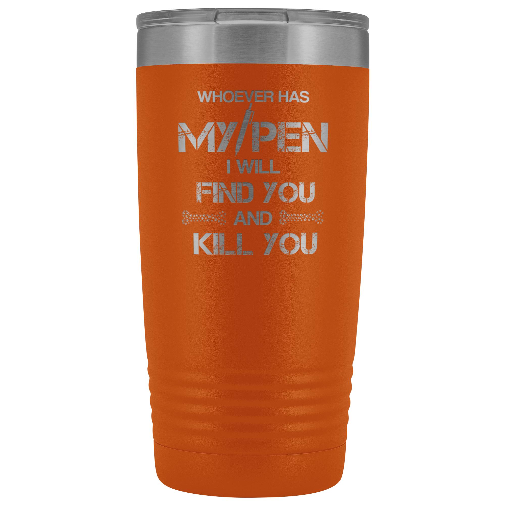 Whoever has my pen 20 oz Vacuum Tumbler