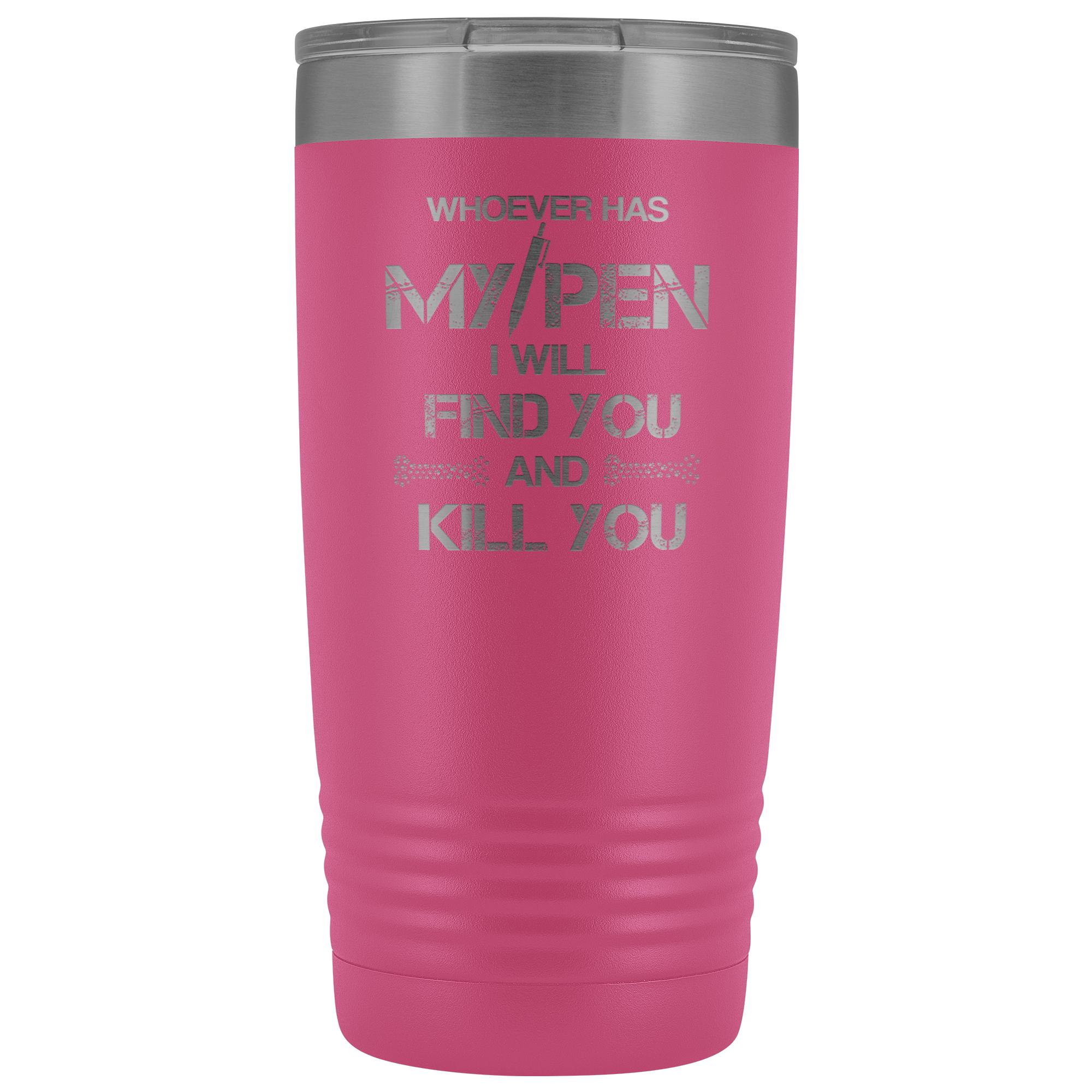 Whoever has my pen 20 oz Vacuum Tumbler