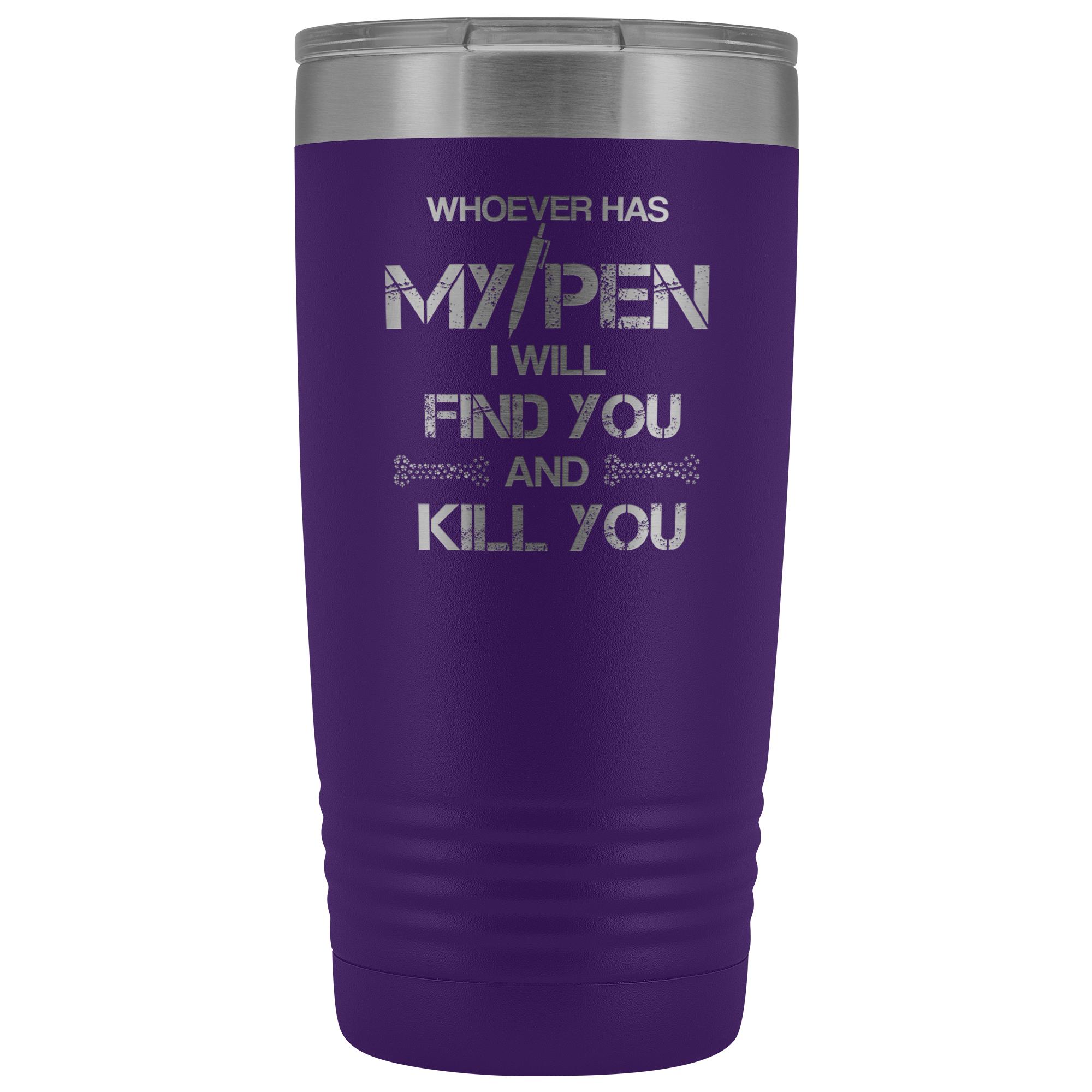 Whoever has my pen 20 oz Vacuum Tumbler