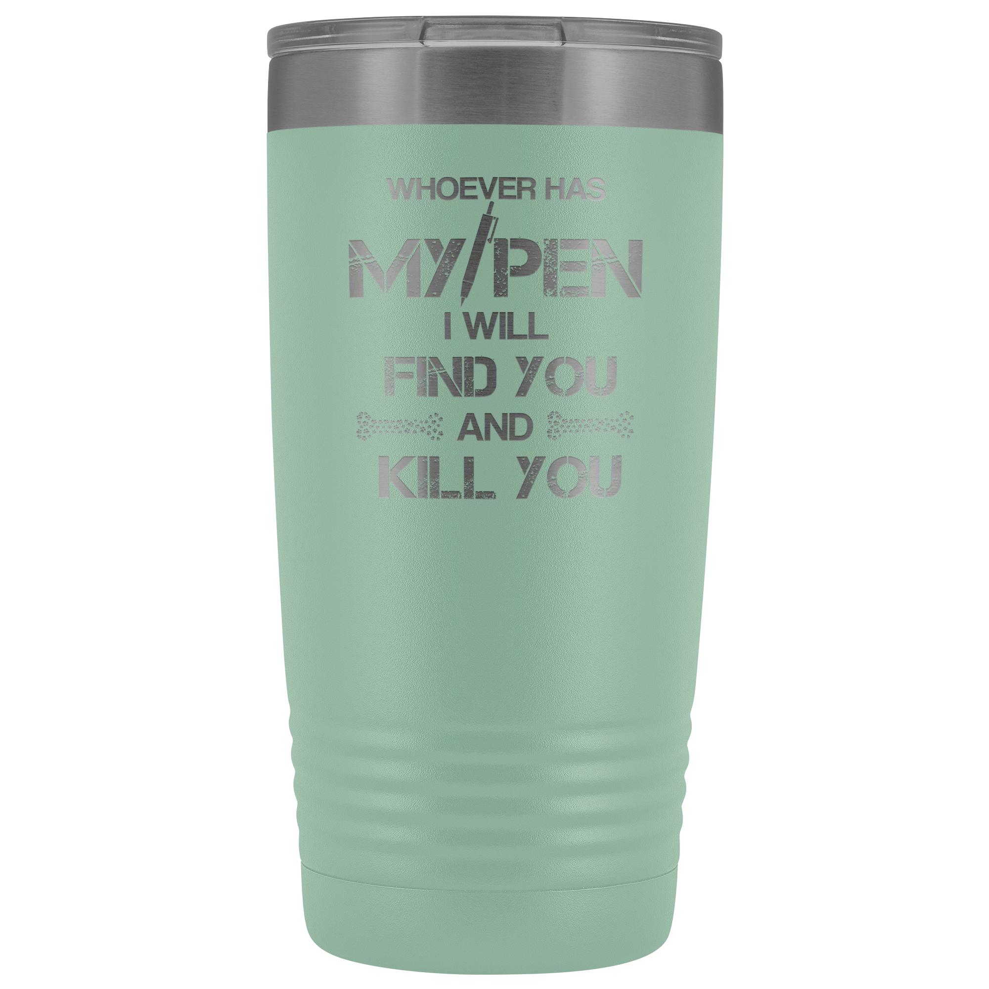 Whoever has my pen 20 oz Vacuum Tumbler